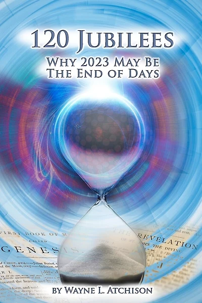 120 Jubilees: Why 2023 May Be The End Of Days