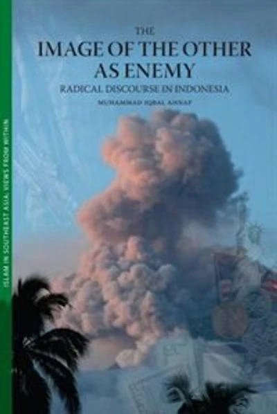 The Image of the Other as Enemy: Radical Discourse in Indonesia