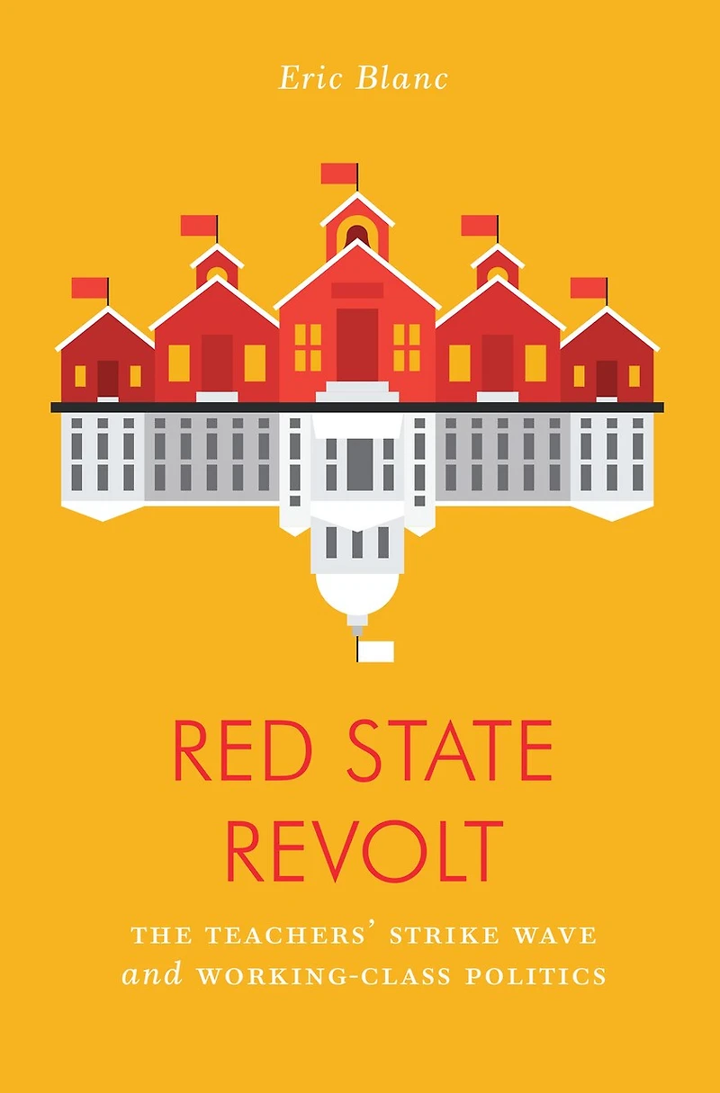 Red State Revolt: The Teachers' Strike Wave And Working-class Politics
