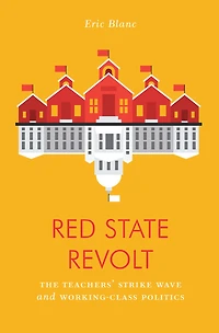 Red State Revolt: The Teachers'  Strike Wave And Working-class Politics