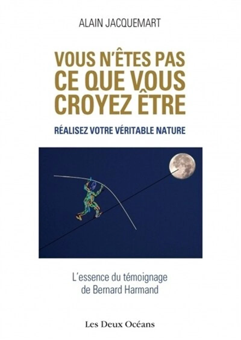vous n'êtes pas ce que croyez être !: réalisez votre véritable nature !