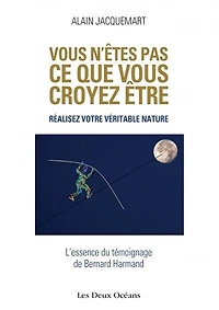 vous n'êtes pas ce que croyez être !: réalisez votre véritable nature !