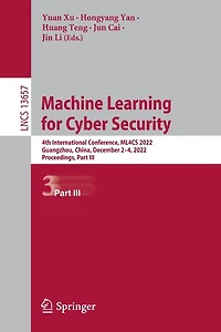 Machine Learning for Cyber Security: 4th International Conference, ML4CS 2022, Guangzhou, China, December 2-4, Proceedings, Part III