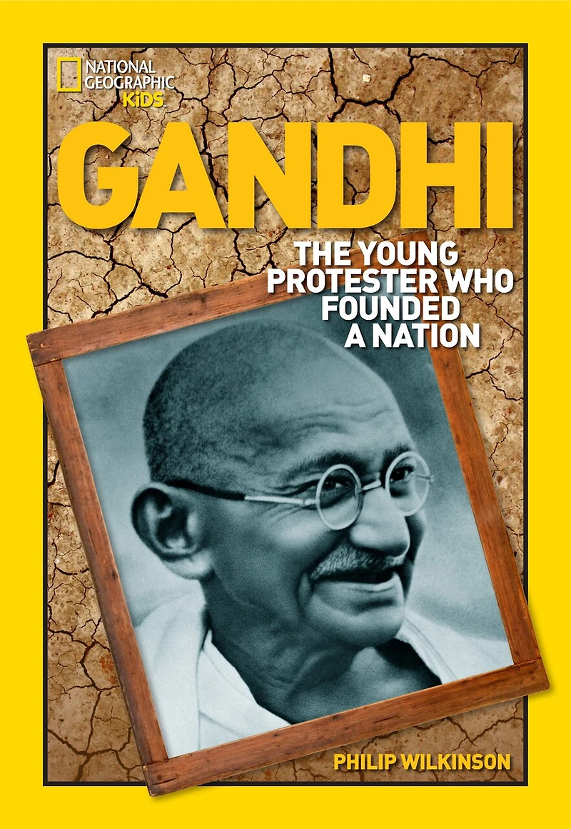 World History Biographies: Gandhi: The Young Protester Who Founded A Nation