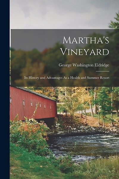 Martha's Vineyard: Its History and Advantages As a Health and Summer Resort