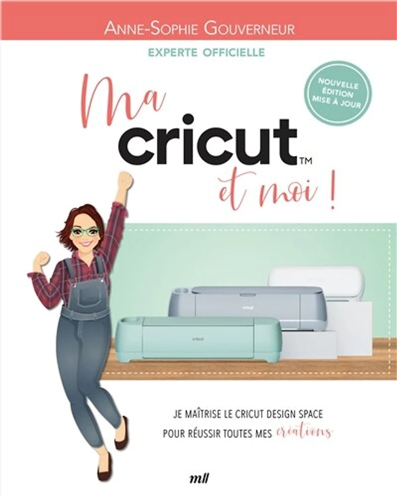 Ma Cricut et moi !: je maîtrise le Design space pour réussir toutes mes créations !