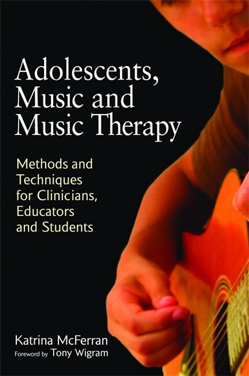 Adolescents, Music and Therapy: Methods Techniques for Clinicians, Educators Students
