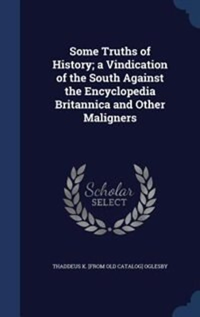 Some Truths of History: A Vindication the South Against Encyclopedia Britannica and Other Maligners (Classic Reprint)