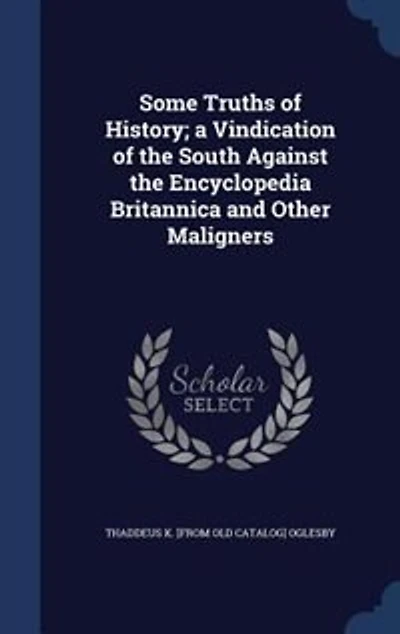 Some Truths of History: A Vindication the South Against Encyclopedia Britannica and Other Maligners (Classic Reprint)