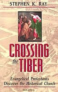 Crossing The Tiber: Evangelical Protestants Discover Historical Church