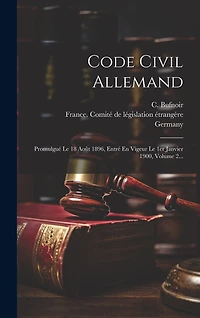 Code Civil Allemand: Promulgué Le 18 Août 1896, Entré En Vigeur Le 1er Janvier 1900, Volume 2...