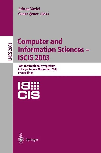 Computer And Information Sciences - Iscis 2003: 18th International Symposium, Antalya, Turkey, November 3-5, 2003, Proceedings