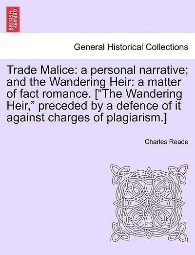 Trade Malice, a Personal Narrative; and, The Wandering Heir, Matter of Fact Romance
