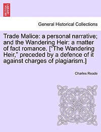 Trade Malice, a Personal Narrative; and, The Wandering Heir, Matter of Fact Romance