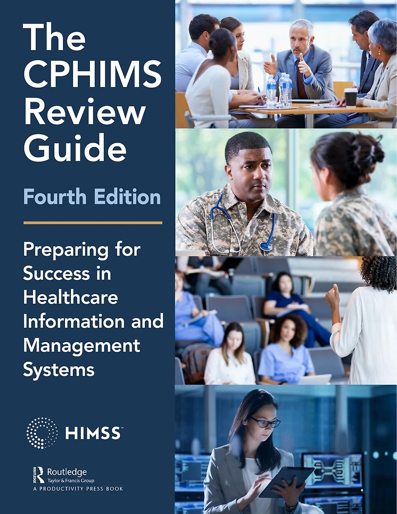 The CPHIMS Review Guide: Preparing for Success Healthcare Information and Management Systems