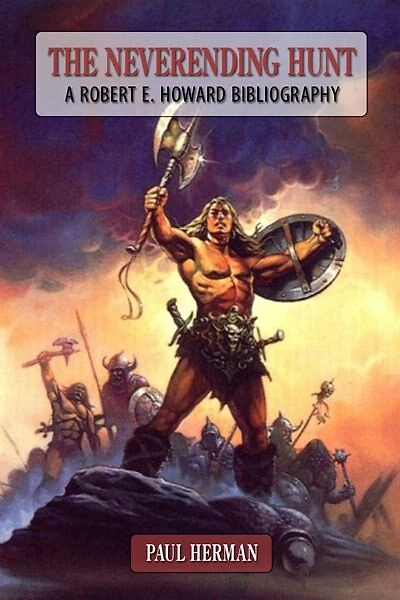 The Neverending Hunt: A Bibliography Of Robert E. Howard