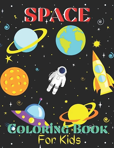 Space Coloring Book For Kids: Outer Space Coloring Book With Aliens, Planets, Stars, Rockets, Space Ships and Astronauts for Kids and Children Ages 4-8