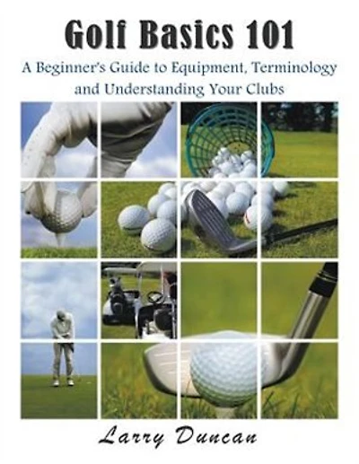 Golf Basics 101: A Beginner's Guide to Equipment, Terminology and Understanding Your Clubs