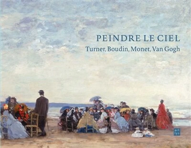 Peindre le ciel: Turner, Boudin, Monet, Van Gogh