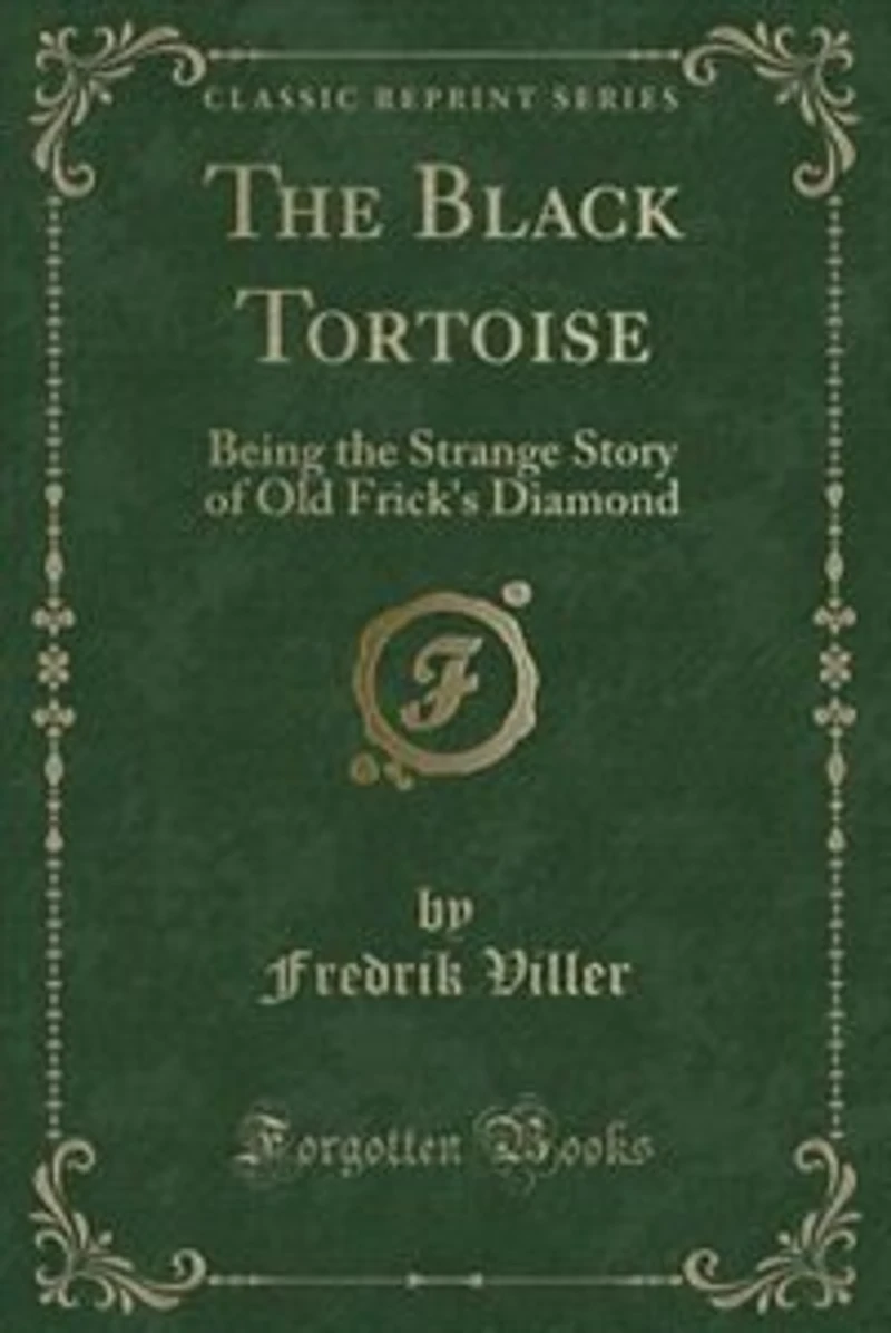 the Black Tortoise: Being Strange Story of Old Frick's Diamond (Classic Reprint)