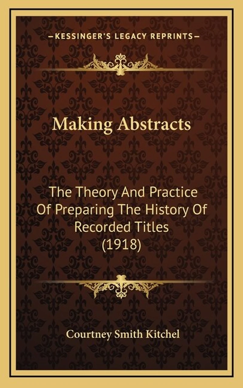 Making Abstracts: The Theory And Practice Of Preparing The History Of Recorded Titles (1918)