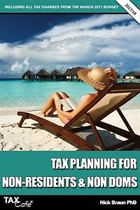 Tax Planning for Non-Residents & Non Doms 2017/18: Including all Tax Changes from the March 2017 Budget