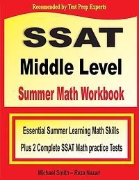 SSAT Middle Level Summer Math Workbook: Essential Summer Learning Math Skills plus Two Complete SSAT Middle Level Math Practice Tests