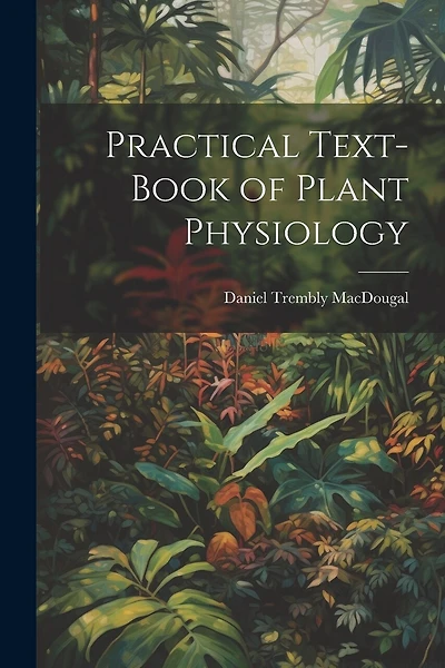 Practical Text-Book of Plant Physiology