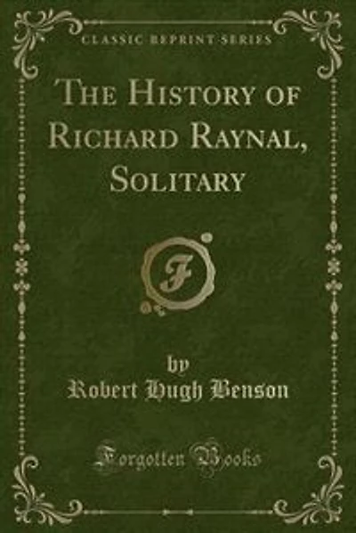 The History of Richard Raynal, Solitary (Classic Reprint)