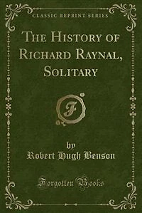 The History of Richard Raynal, Solitary (Classic Reprint)