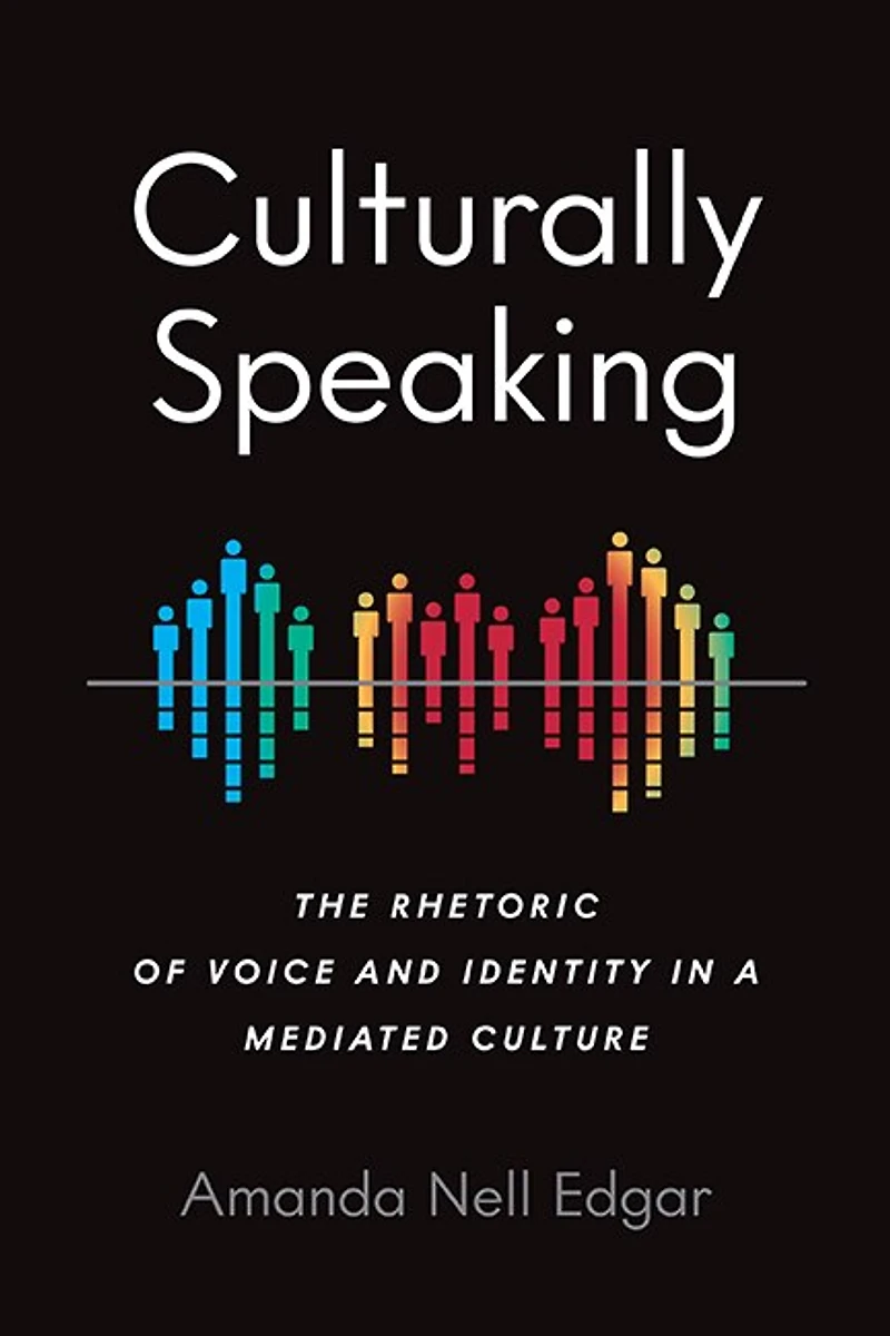 Culturally Speaking: The Rhetoric Of Voice And Identity A Mediated Culture