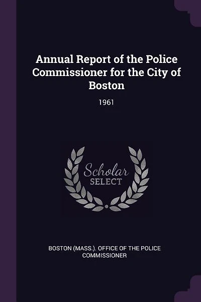 Annual Report of the Police Commissioner for the City of Boston: 1961