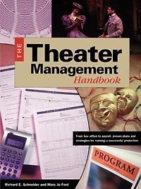 Theater Management Handbook: From Box Office to Payroll, Proven Plans and Strategies for Running a SuccessfulProduction