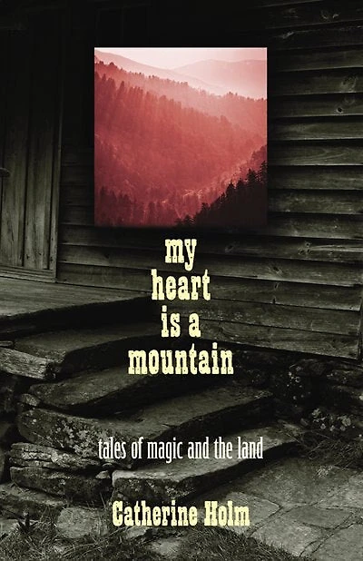 My Heart Is a Mountain: Tales of Magic and The Land