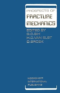 Prospects of Fracture Mechanics: Held at Delft University Technology, the Netherlands June 24-28, 1974