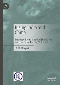 Rising India and China: Strategic Rivalry the Himalayas Indo-Pacific, Volume 1