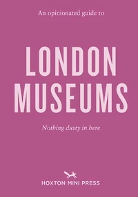 An Opinionated Guide to London Museums