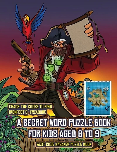 Best Code Breaker Puzzle Book (a Secret Word Puzzle Book For Kids Aged 6 To 9): Follow The Clues On Each Page And You Will Be Guided Around A Map Of Captain Ironfoots Island. If Y