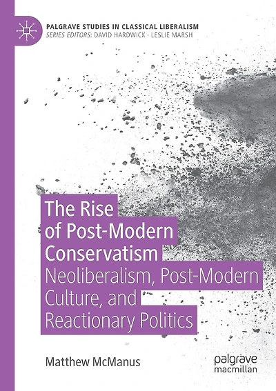 The Rise Of Post-modern Conservatism: Neoliberalism, Post-modern Culture, And Reactionary Politics