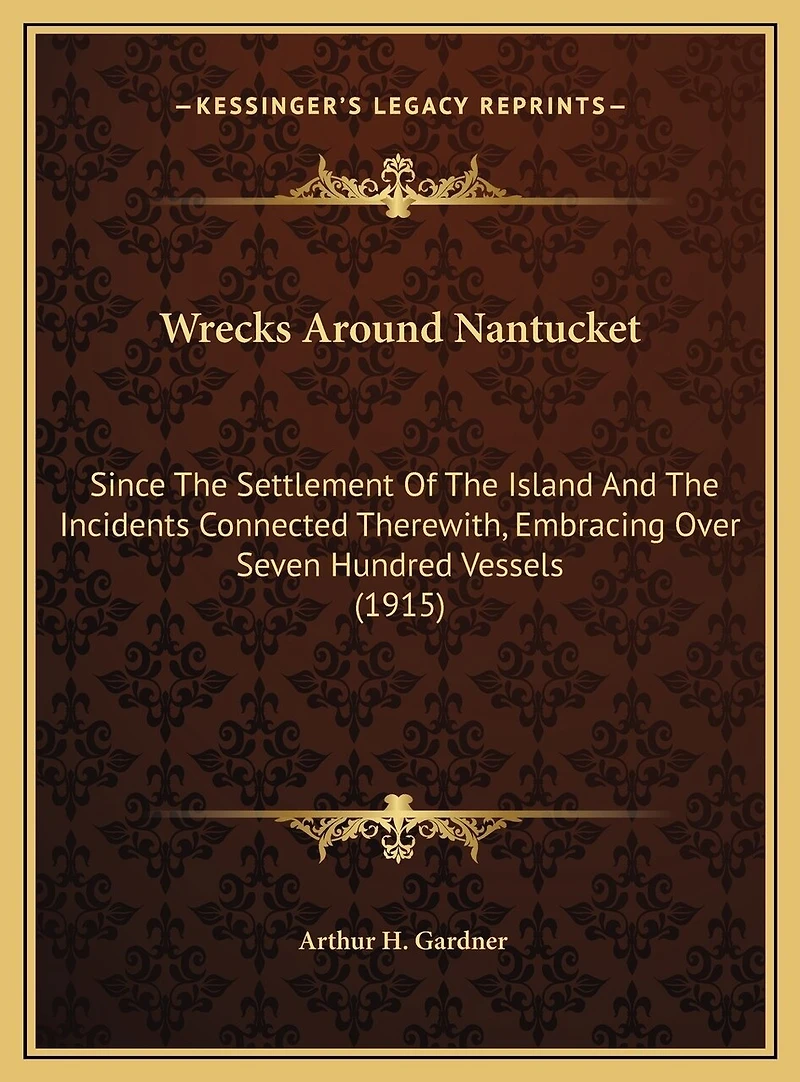 Wrecks Around Nantucket: Since The Settlement Of The Island And The Incidents Connected Therewith, Embracing Over Seven Hundred Vessels (1915)