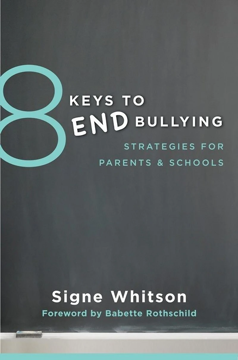 8 Keys To End Bullying: Strategies For Parents & Schools