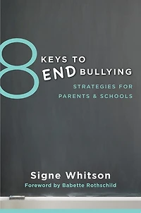 8 Keys To End Bullying: Strategies For Parents & Schools
