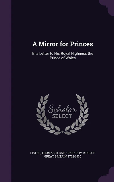 a Mirror for Princes: Letter to His Royal Highness the Prince of Wales