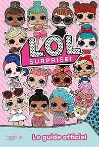 LOL surprise !: le guide officiel