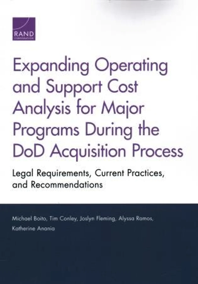 Expanding Operating And Support Cost Analysis For Major Programs During The Dod Acquisition Process: Legal Requirements, Current Practices, And Recommendations