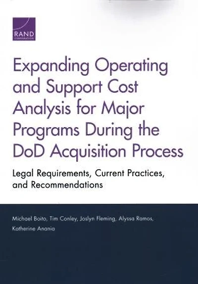 Expanding Operating And Support Cost Analysis For Major Programs During The Dod Acquisition Process: Legal Requirements, Current Practices, And Recommendations