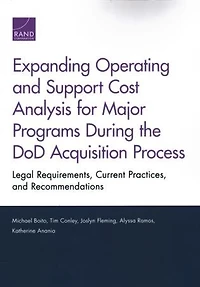 Expanding Operating And Support Cost Analysis For Major Programs During The Dod Acquisition Process: Legal Requirements, Current Practices, And Recommendations