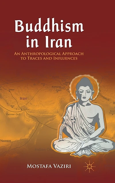 Buddhism Iran: An Anthropological Approach to Traces and Influences