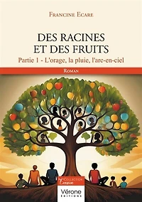 Des racines et des fruits : Partie 1 : L'orage, la pluie, l'arc-en-ciel: Partie 1