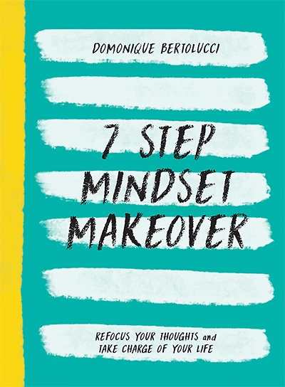7 Step Mindset Makeover: Refocus Your Thoughts and Take Charge of Life